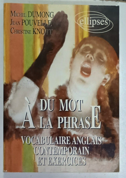 DU MOT A LA PHRASE , VOCABULAIRE ANGLAIS CONTEMPORAN ET EXERCICES par MICHEL DUMONG ....CHRISTINE KNOTT , 1994