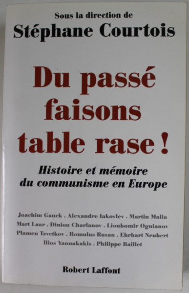 DU PASSE FAISONS TABLE RASE !  HISTOIRE ET MEMOIRE DU COMMUNISME EN EUROPE , SOUS LA DIRECTION de STEPHANE COURTOIS , 2002