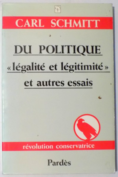 DU POLITIQUE, LEGALITE ET LEGITIMITE ET AUTRES ESSAIS par CARL SCHMITT , 1990