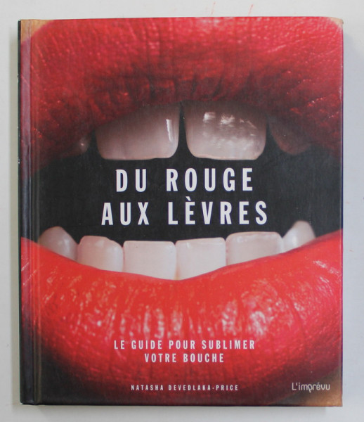 DU ROUGE AUX LEVRES - LE GUIDE POUR SUBLIMER VOTRE BOUCHE par NATASHA DEVEDLAKA - PRICE , 2017