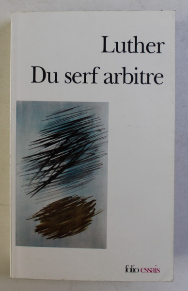 DU SERF ARBITRE , SUIVI DE DESIRE ERASME , DIATRIBE - DU LIBRE ARBITRE par MARTIN LUTHER , 2001