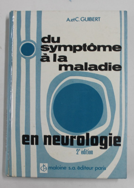 DU SYMPTOME A LA MALADIE EN NEUROLOGIE par A. et C. GUIBERT , 1974 , SUBLINIATA CU MARKERUL *