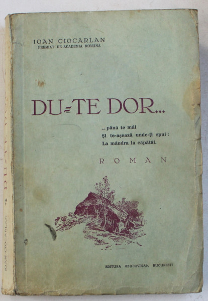 DU - TE DOR  - roman de IOAN CIOCARLAN , EDITIE INTERBELICA