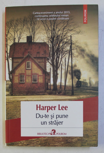 DU-TE SI PUNE UN STRAJER de HARPER LEE , 2015