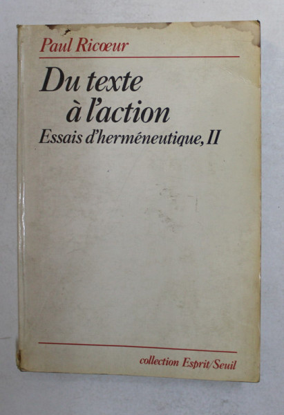 DU TEXTE A L 'ACTION - ESSAIS D 'HERMENEUTIQUE , II par PAUL RICOEUR , PREZINTA SUBLINIERI CU MARKERUL SI PIXUL *