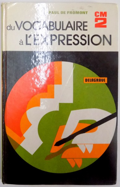 DU VOCABULAIRE A L ' EXPRESSION par P. DE FROMONT , 1980