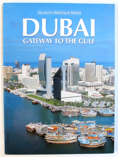 DUBAI - GATEWAY TO THE GULF , edited by IAN FARSERVICE , ARABIAN HERITAGE SERIES , 2004