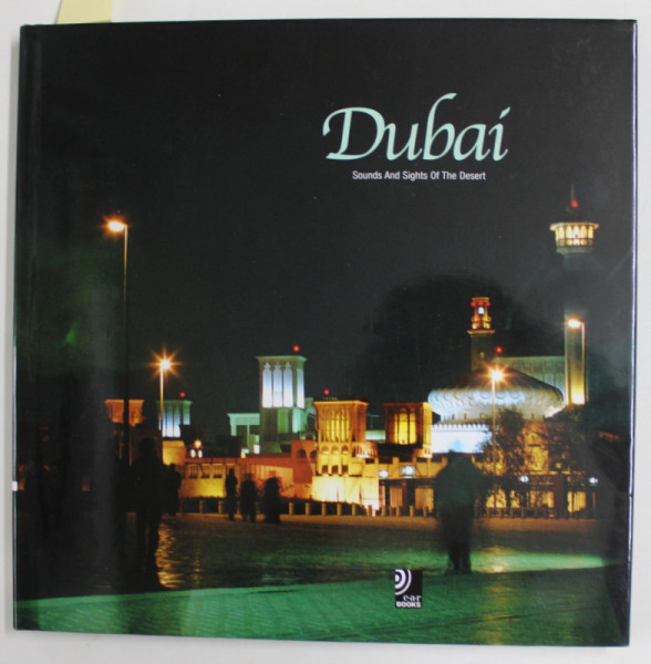 DUBAI , SOUNDS AND SIGHTS OF THE  DESERT , ALBUM DE FOTOGRAFIE , 2 CD - URI INCLUSE , 2008