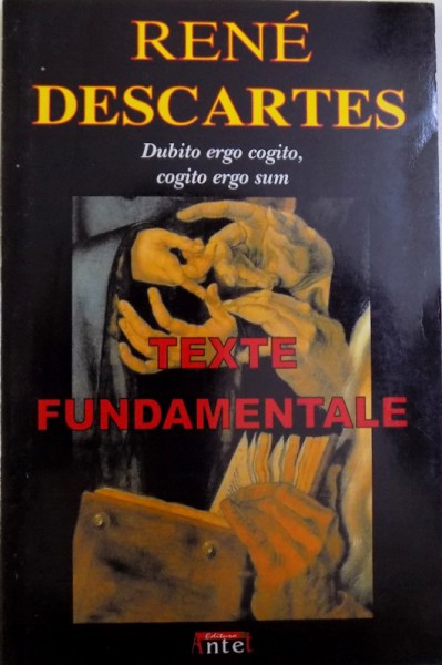 DUBITO ERGO  COGITO , COGITE ERGO SUM  - TEXTE FUNDAMENTALE de RENE DESCARTES