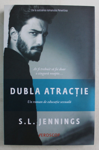 DUBLA ATRACTIE , UN ROMAN DE EDUCATIE SEXUALA de S. L. JENNINGS , 2017