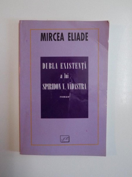 DUBLA EXISTENTA A LUI SPIRIDON V. VADASTRA de MIRCEA ELIADE , 2000