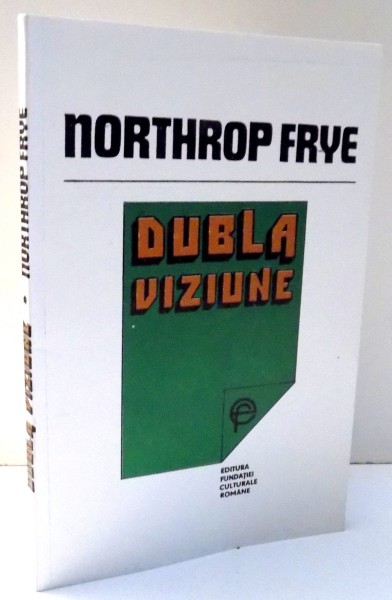 DUBLA VIZIUNE de NORTHROP FRYE , 1993