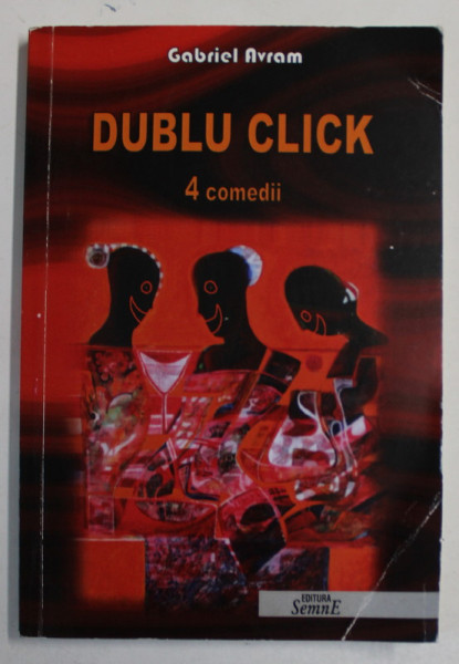 DUBLU CLICK , 4 COMEDII de GABRIEL AVRAM , 2011, DEDICATIE *