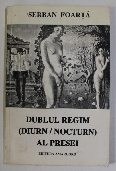 DUBLUL REGIM( DIURN / NOCTURN ) AL PRESEI de SERBAN FOARTA , 1997 , DEDICATIA AUTORULUI*