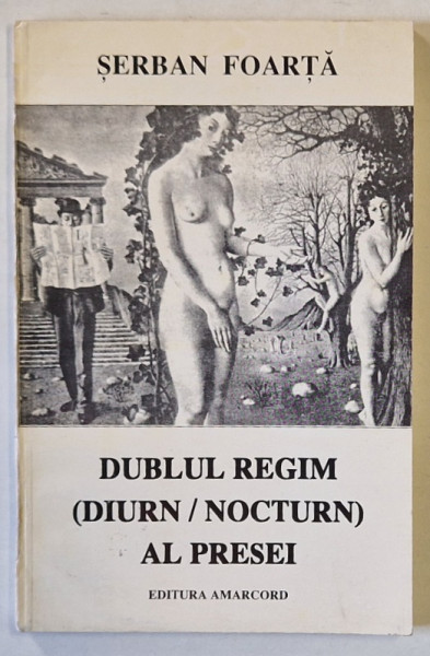 DUBLUL REGIM ( DIURN / NOCTURN  ) AL PRESEI de SERBAN FOARTA , 1997