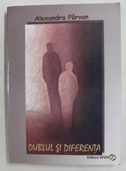 DUBLUL SI DIFERENTA de ALEXANDRA PARVAN , 2004