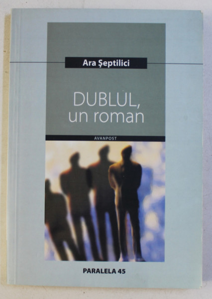 DUBLUL , UN ROMAN de ARA SEPTILICI , 2006