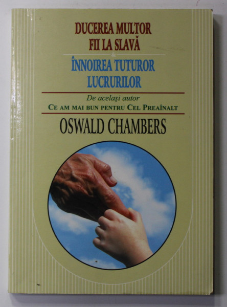 DUCEREA MULTOR FII LA SLAVA si INNOIREA TUTUROR LUCRURILOR de OSWALD CHAMBERS , 1997