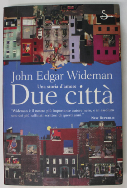 DUE CITTA , UNA STORIA D '  AMORE di JOHN EDGAR WIDEMAN , TEXT IN LIMBA ITALIANA , 2001