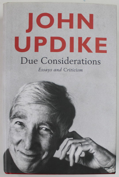 DUE CONSIDERATIONS , ESSAYS AND CRITICISM by JOHN UPDIKE , 2007