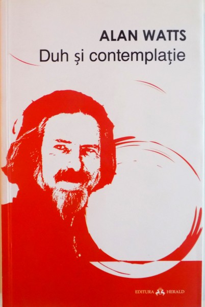 DUH SI CONTEMPLATIE. UN STUDIU DESPRE NECESITATEA EXPERIENTEI MISTICE IN RELIGIE de ALAN WATTS, 2015