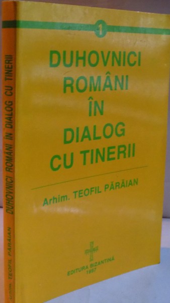 DUHOVNICI ROMANI IN DIALOG CU TINERII de arhim. TEOFIL PARAIAN , 1997