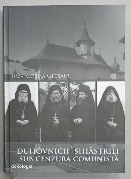DUHOVNICII SIHASTRIEI SUB CENZURA COMUNISTA de IEROM. COSMA GIOSANU , 2017, PREZINTA  SUBLINIERI *