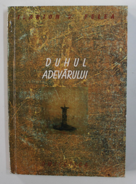 DUHUL ADEVARULUI de ILARION V. FELEA , 2000
