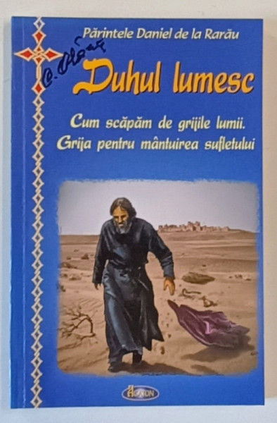DUHUL LUMESC , CUM SCAPAM DE GRIJILE LUMII . GRIJA PENTRU MANTUIREA SUFLETULUI de PARINTELE DANIEL DE LA RARAU , 2012