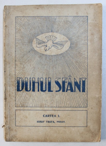 DUHUL SFANT , CARTEA I de PREOT IOSIF TRIFA , REDACTORUL  FOII " OASTEA DOMNULUI " , 1932