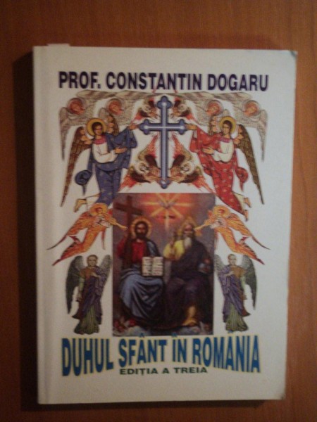 DUHUL SFANT IN ROMANIA , EDITIA A TREIA de CONSTANTIN DOGARU , PREZINTA HALOURI DE APA