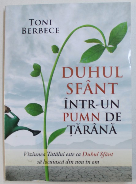 DUHUL SFANT INTR - UN PUMN DE TARANA de TONI BERBECE , 2015