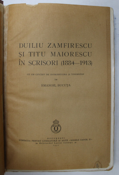 DUILIU ZAMFIRESCU SI TITU MAIORESCU IN SCRISORI ( 1884 - 1913 ) de EMANOIL BOCUTA , Bucuresti 1937 * COPERTA REFACUTA , PRIMA FILA ESTE INTARITA CU HARTIE