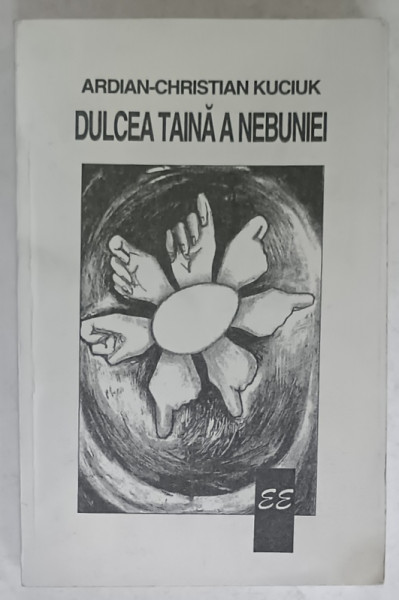 DULCEA TAINA A NEBUNIEI de ARDIAN - CHRISTIAN KUCIUK , 1998 , DEDICATIE *