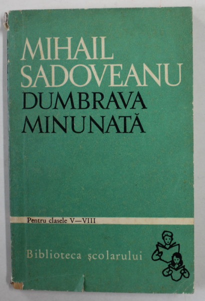 DUMBRAVA MINUNATA de MIHAIL SADOVEANU , 1968  , PREZINTA URME DE UZURA , COTOR CU DEFECTE