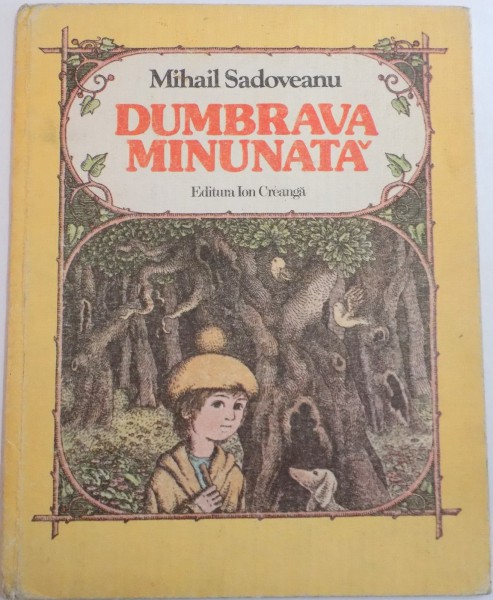 DUMBRAVA MINUNATA , TEXT PRESCURTAT de MIHAIL SADOVEANU , ILUSTRATII de VASILE OLAC , 1984