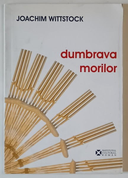 DUMBRAVA MORILOR , SCHITE SI NUVELE de JOACHIM WITTSTOCK , 2007