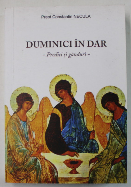 DUMINICI IN DAR de PREOT CONSTANTIN NECULA , PREDICI SI GANDURI , 2019