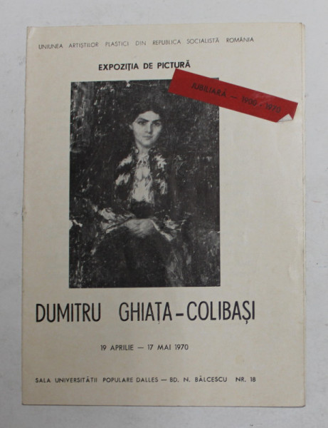 DUMITRU GHIATA - COLIBASI , EXPOZITIE JUBILIARA 1900 - 1970 , CATALOG , APARUT 1970