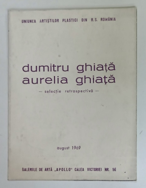DUMITRU GHIATA si AURELIA GHIATA , SELECTIE RETROSPECTIVA , CATALOG DE EXPOZITIE , 1969