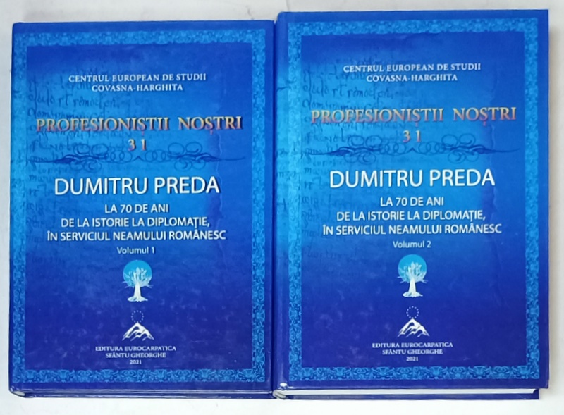 DUMITRU PREDA , LA 70 DE ANI DE LA ISTORIE LA DIPLOMATIE , IN SERVICIUL NEAMULUI ROMANESC , VOLUMELE I - II , 2021, DEDICATIE *