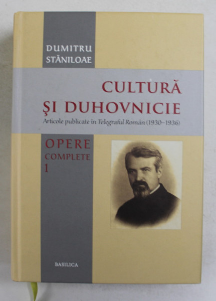 DUMITRU STANILOAE - OPERE COMPLETE , VOLUMUL I - CULTURA SI DUHOVNICIE - ARTICOLE PUBLICATE IN ' TELEGRAFUL ROMAN ' 1930 - 1936 , APARUTA 2012, PREZINTA UNELE  SUBLINIERI CU CREIONUL SI PIXUL *