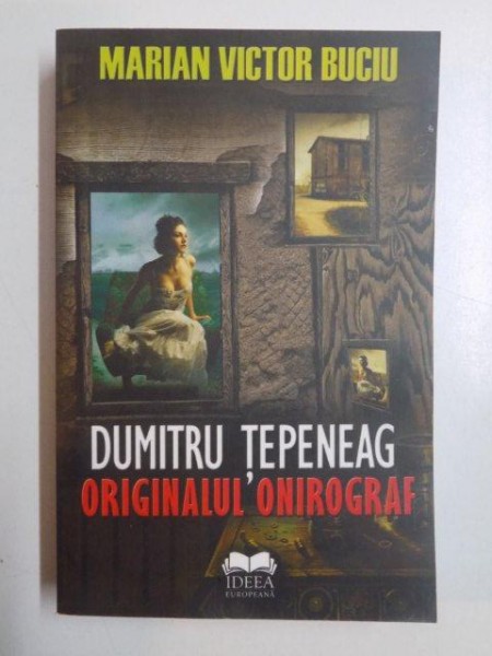 DUMITRU TEPENEAG , ORIGINALUL ONIROGRAF de MARIAN VICTOR BUCIU , 2013
