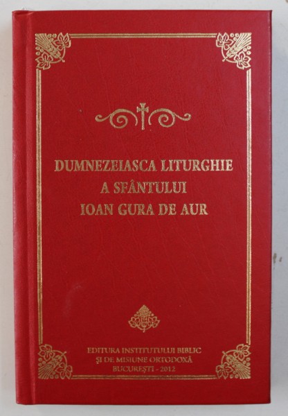 DUMNEZEIASCA LITURGHIE A SFANTULUI IOAN GURA DE AUR , 2012