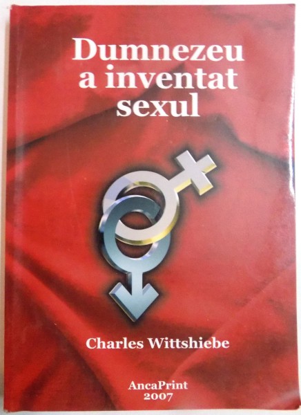 DUMNEZEU A INVENTAT SEXUL de CHARLES WITTSHIEBE , 2007