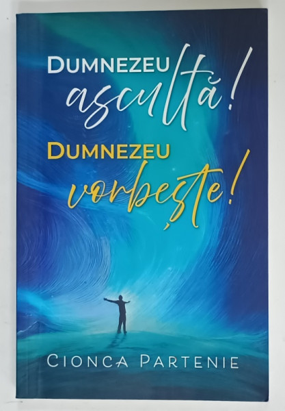 DUMNEZEU ASCULTA ! DUMNEZEU VORBESTE ! de CIONCA PARTENIE , 2021