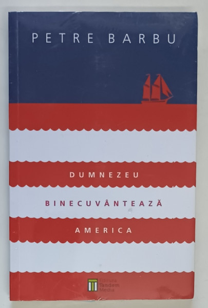 DUMNEZEU BINECUVANTEAZA AMERICA , EDITIA A II - A , roman de PETRE BARBU , 2016 *CONTINE CD