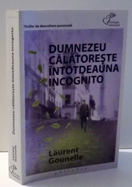 DUMNEZEU CALATORESTE INTODEAUNA INCOGNITO de LAURENT GOUNELLE , 2011