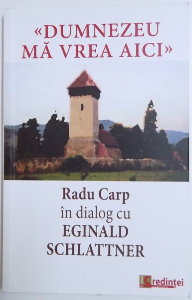 &quot;DUMNEZEU MA VREA AICI&quot; RADU CARP IN DIALOG CU EGINALD SCHLATTNER, 2018