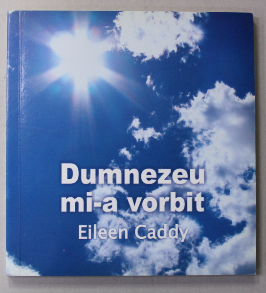 DUMNEZEU MI-A VORBIT de EILEEN CADDY , 2005